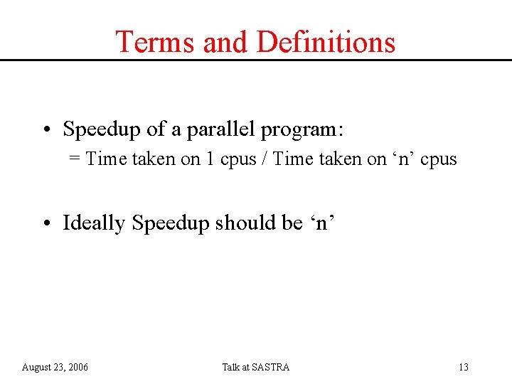 Terms and Definitions • Speedup of a parallel program: = Time taken on 1
