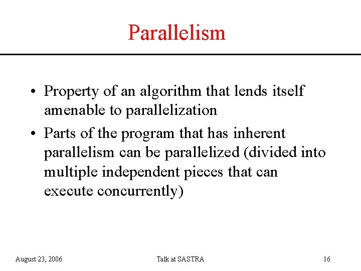 Parallelism • Property of an algorithm that lends itself amenable to parallelization • Parts