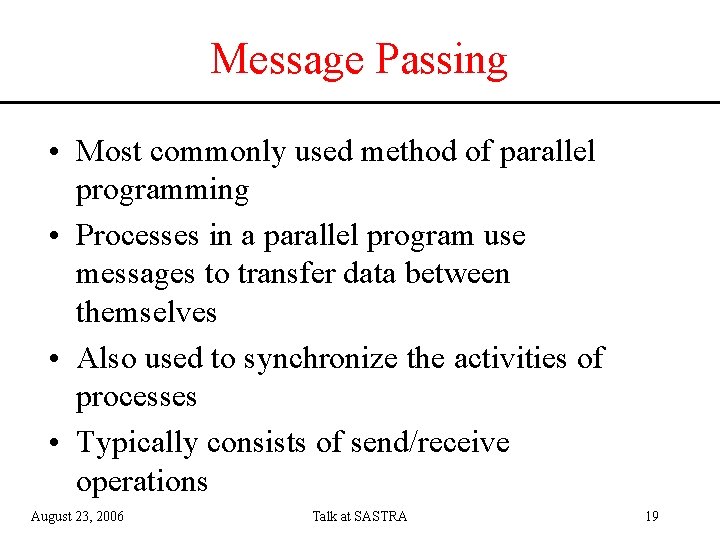 Message Passing • Most commonly used method of parallel programming • Processes in a