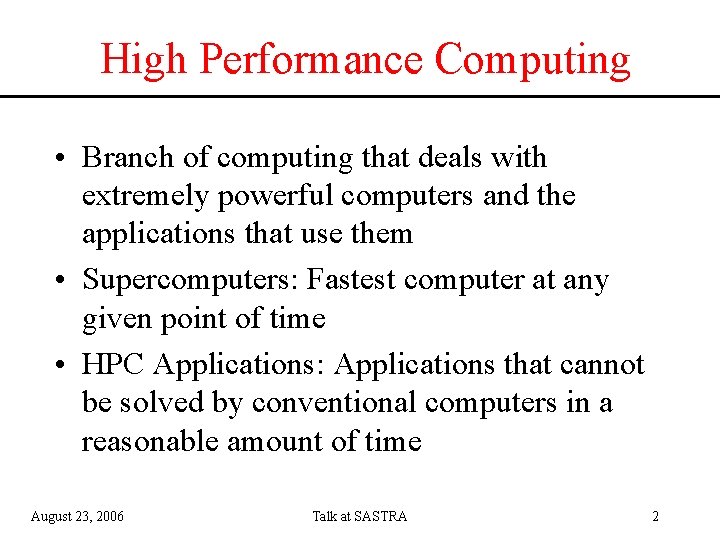 High Performance Computing • Branch of computing that deals with extremely powerful computers and