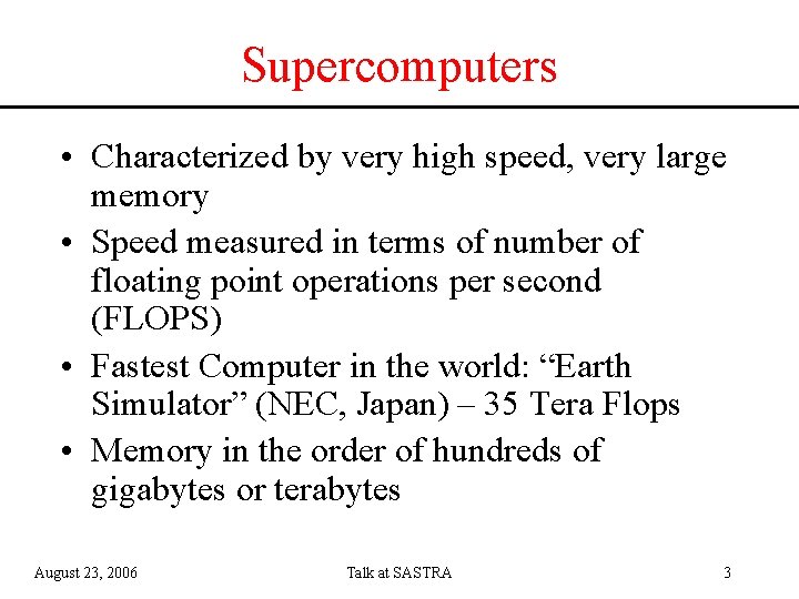 Supercomputers • Characterized by very high speed, very large memory • Speed measured in