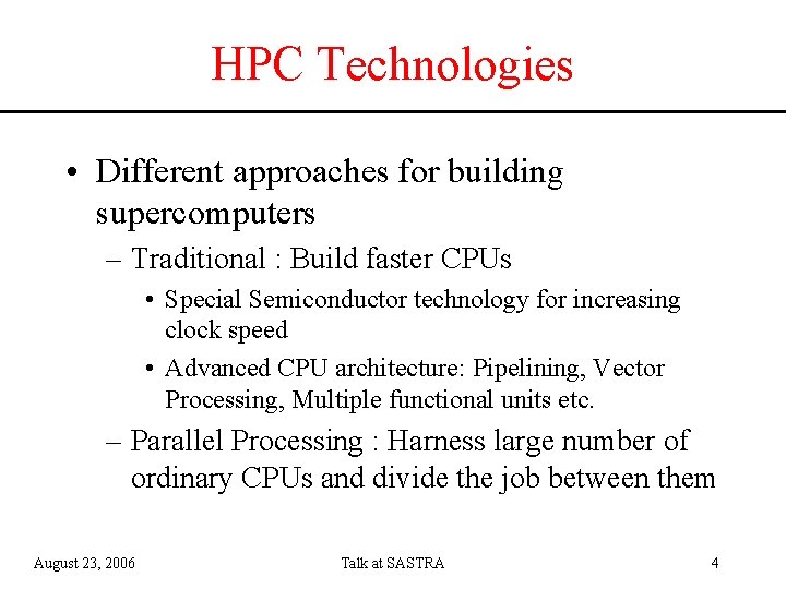 HPC Technologies • Different approaches for building supercomputers – Traditional : Build faster CPUs