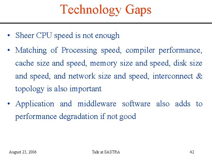 Technology Gaps • Sheer CPU speed is not enough • Matching of Processing speed,