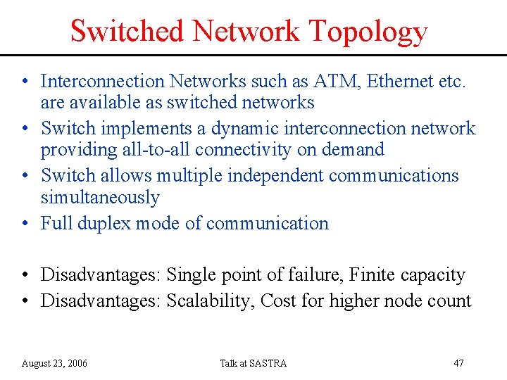 Switched Network Topology • Interconnection Networks such as ATM, Ethernet etc. are available as