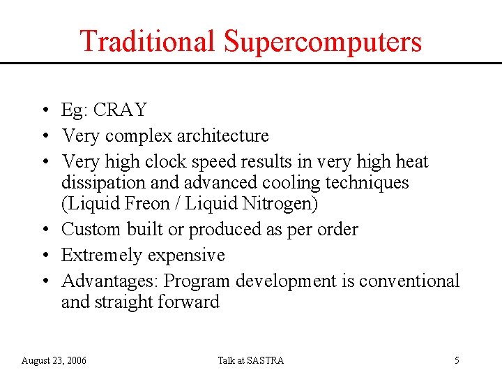 Traditional Supercomputers • Eg: CRAY • Very complex architecture • Very high clock speed