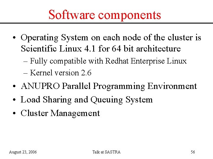 Software components • Operating System on each node of the cluster is Scientific Linux