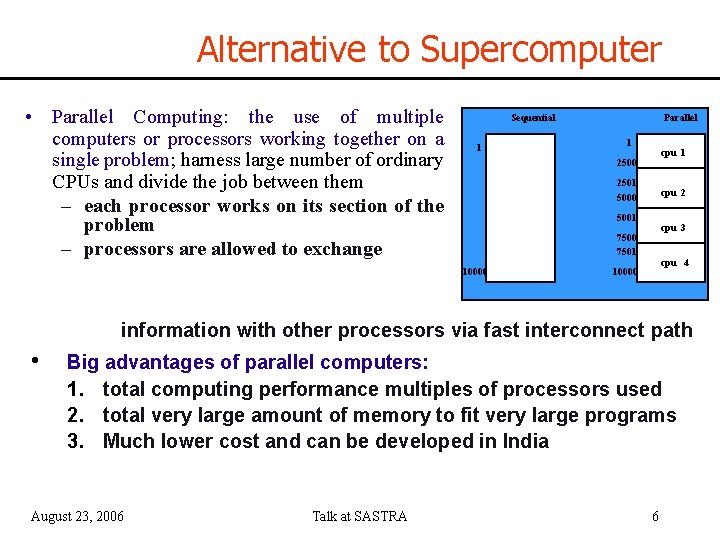 Alternative to Supercomputer • Parallel Computing: the use of multiple computers or processors working