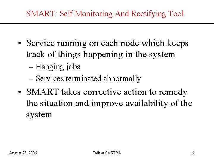 SMART: Self Monitoring And Rectifying Tool • Service running on each node which keeps