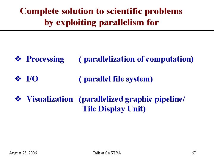 Complete solution to scientific problems by exploiting parallelism for v Processing ( parallelization of