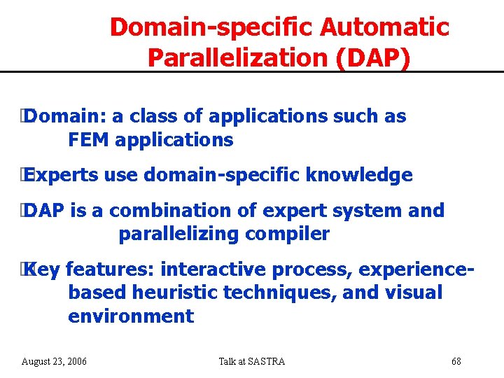 Domain-specific Automatic Parallelization (DAP) � Domain: a class of applications such as FEM applications
