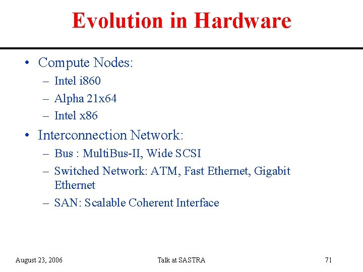 Evolution in Hardware • Compute Nodes: – Intel i 860 – Alpha 21 x