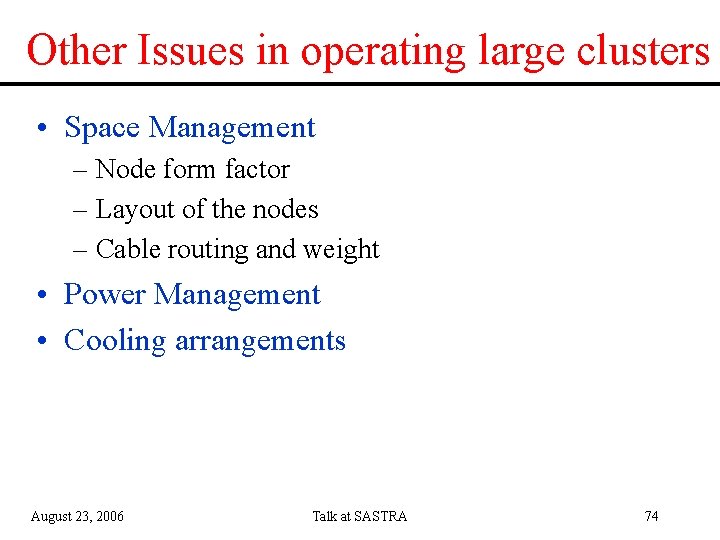 Other Issues in operating large clusters • Space Management – Node form factor –