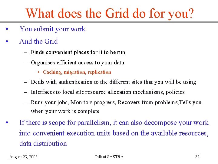 What does the Grid do for you? • You submit your work • And