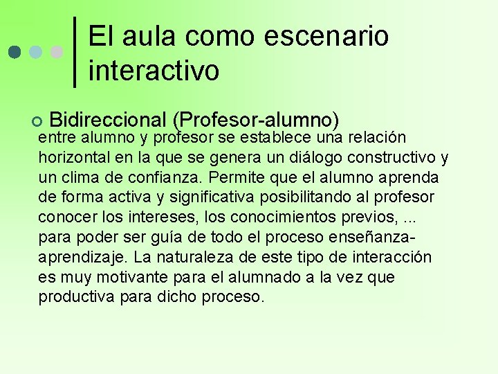 El aula como escenario interactivo ¢ Bidireccional (Profesor-alumno) entre alumno y profesor se establece El aula como escenario interactivo ¢ Bidireccional (Profesor-alumno) entre alumno y profesor se establece
