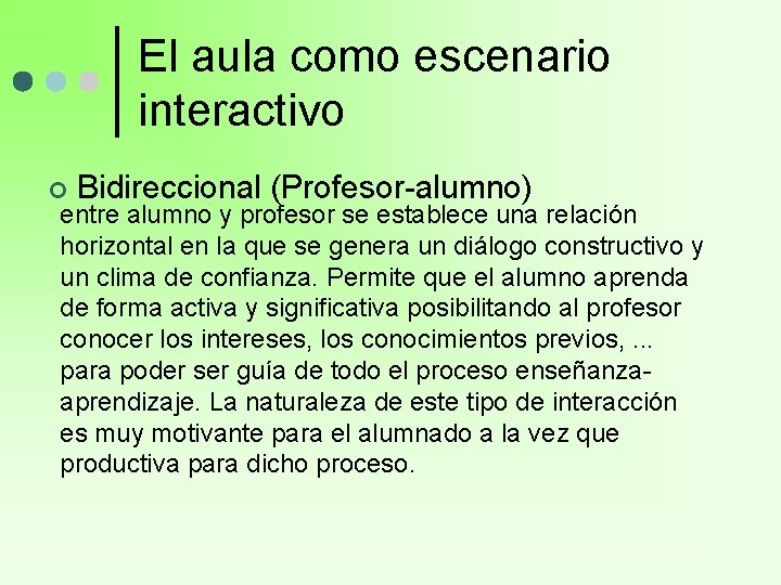 El aula como escenario interactivo ¢ Bidireccional (Profesor-alumno) entre alumno y profesor se establece