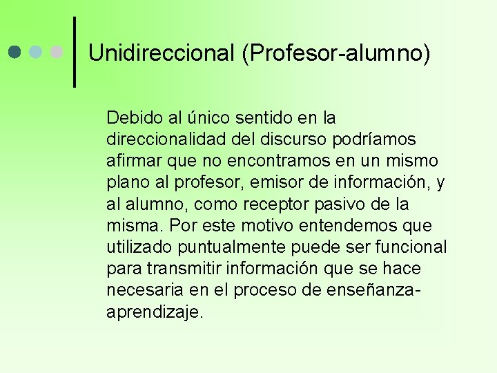 Unidireccional (Profesor-alumno) Debido al único sentido en la direccionalidad del discurso podríamos afirmar que Unidireccional (Profesor-alumno) Debido al único sentido en la direccionalidad del discurso podríamos afirmar que