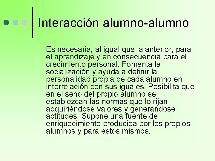 Interacción alumno-alumno Es necesaria, al igual que la anterior, para el aprendizaje y en Interacción alumno-alumno Es necesaria, al igual que la anterior, para el aprendizaje y en