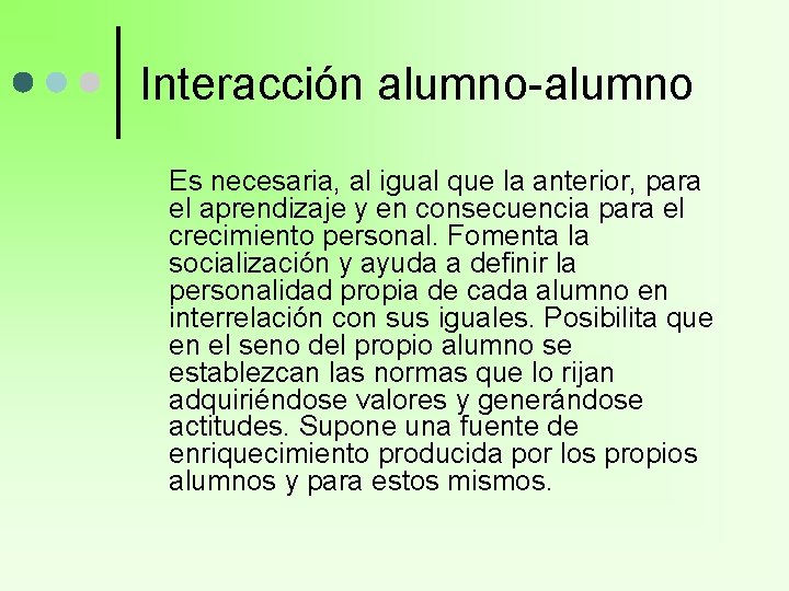 Interacción alumno-alumno Es necesaria, al igual que la anterior, para el aprendizaje y en