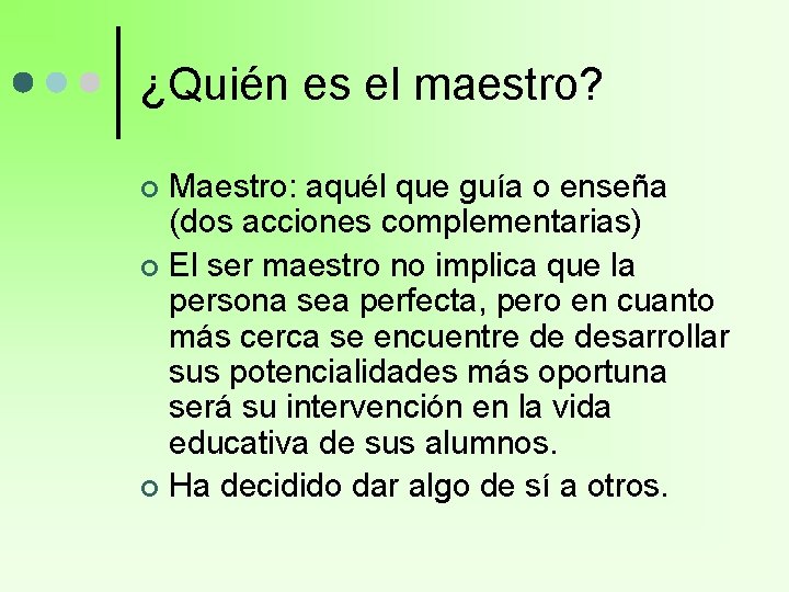 ¿Quién es el maestro? Maestro: aquél que guía o enseña (dos acciones complementarias) ¢ ¿Quién es el maestro? Maestro: aquél que guía o enseña (dos acciones complementarias) ¢