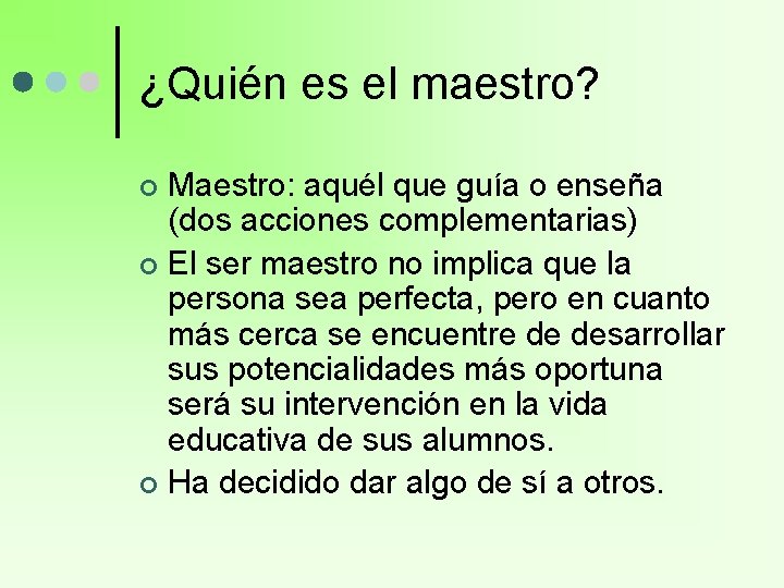 ¿Quién es el maestro? Maestro: aquél que guía o enseña (dos acciones complementarias) ¢