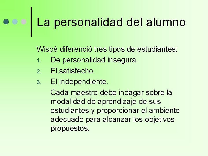 La personalidad del alumno Wispé diferenció tres tipos de estudiantes: 1. De personalidad insegura. La personalidad del alumno Wispé diferenció tres tipos de estudiantes: 1. De personalidad insegura.