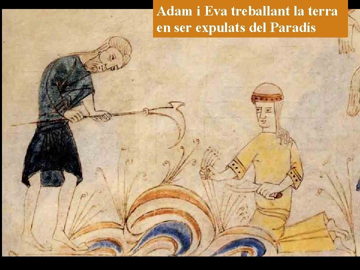 Adam i Eva treballant la terra en ser expulats del Paradís Adam i Eva treballant la terra en ser expulats del Paradís