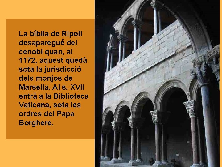 La bíblia de Ripoll desaparegué del cenobi quan, al 1172, aquest quedà sota la La bíblia de Ripoll desaparegué del cenobi quan, al 1172, aquest quedà sota la