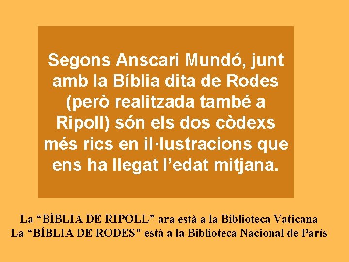 Segons Anscari Mundó, junt amb la Bíblia dita de Rodes (però realitzada també a Segons Anscari Mundó, junt amb la Bíblia dita de Rodes (però realitzada també a