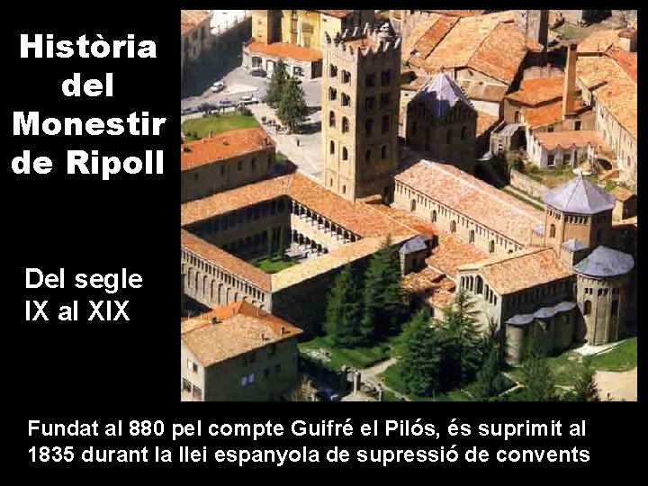 Història del Monestir de Ripoll Del segle IX al XIX Fundat al 880 pel Història del Monestir de Ripoll Del segle IX al XIX Fundat al 880 pel