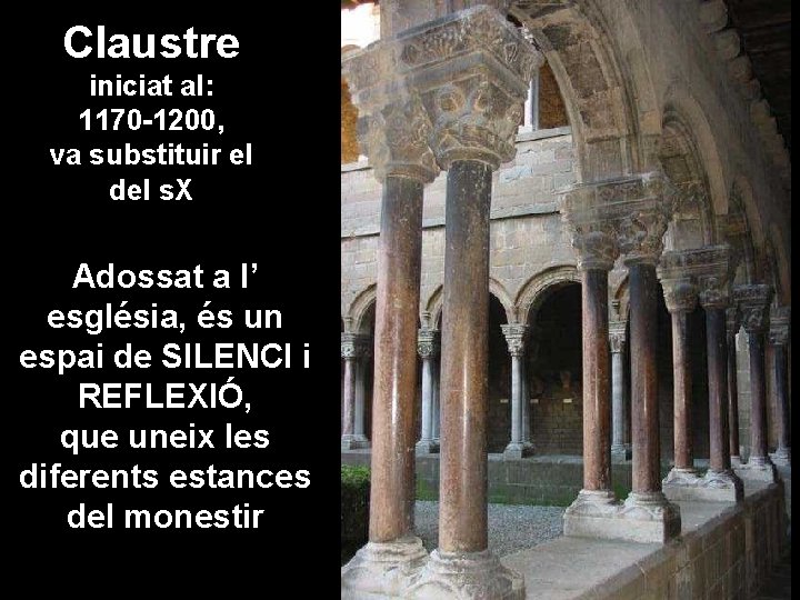 Claustre iniciat al: 1170 -1200, va substituir el del s. X Adossat a l’ Claustre iniciat al: 1170 -1200, va substituir el del s. X Adossat a l’