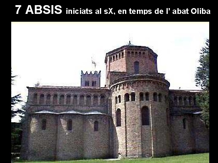 7 ABSIS iniciats al s. X, en temps de l’ abat Oliba 7 ABSIS iniciats al s. X, en temps de l’ abat Oliba