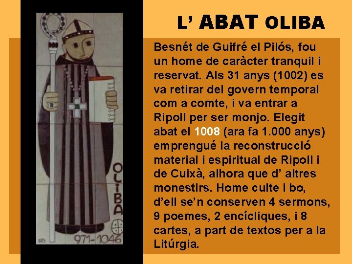 L’ ABAT OLIBA Besnét de Guifré el Pilós, fou un home de caràcter tranquil L’ ABAT OLIBA Besnét de Guifré el Pilós, fou un home de caràcter tranquil