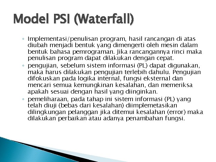 Model PSI (Waterfall) ◦ Implementasi/penulisan program, hasil rancangan di atas diubah menjadi bentuk yang