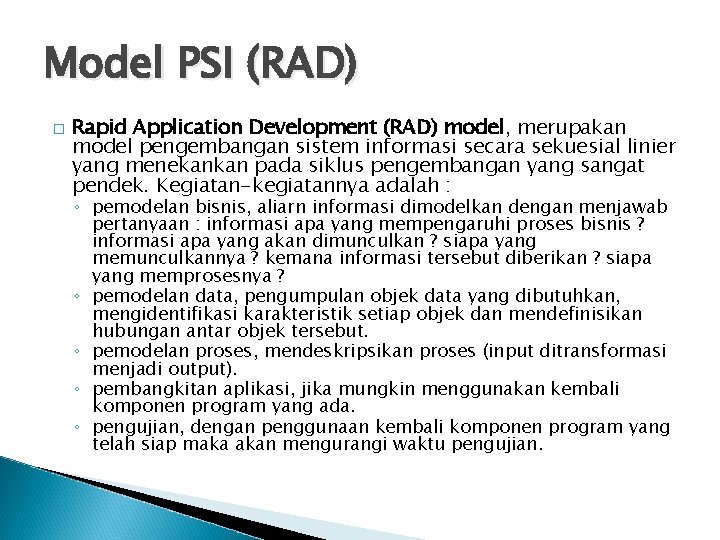 Model PSI (RAD) � Rapid Application Development (RAD) model, merupakan model pengembangan sistem informasi Model PSI (RAD) � Rapid Application Development (RAD) model, merupakan model pengembangan sistem informasi