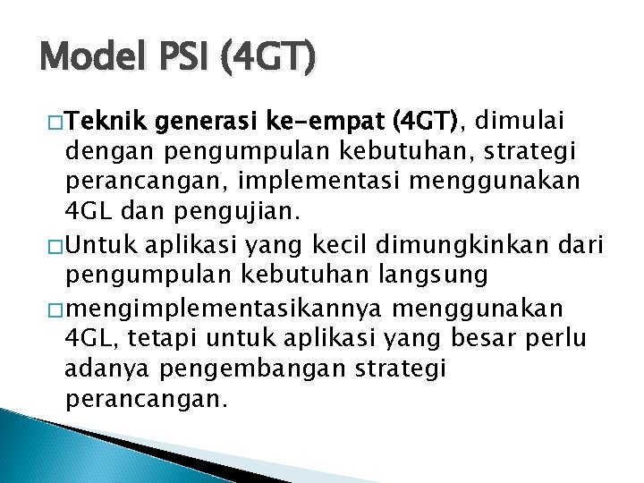 Model PSI (4 GT) �Teknik generasi ke-empat (4 GT), dimulai dengan pengumpulan kebutuhan, strategi