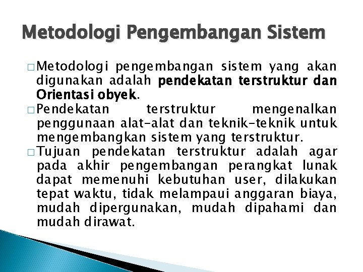 Metodologi Pengembangan Sistem � Metodologi pengembangan sistem yang akan digunakan adalah pendekatan terstruktur dan