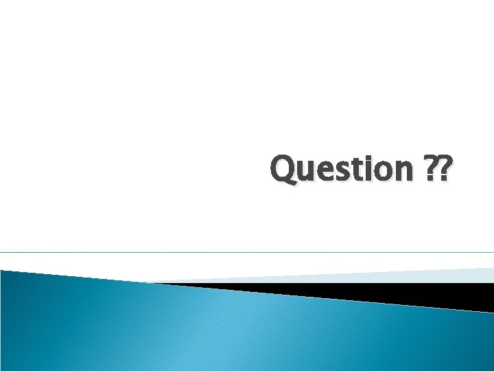 Question ? ? Question ? ?