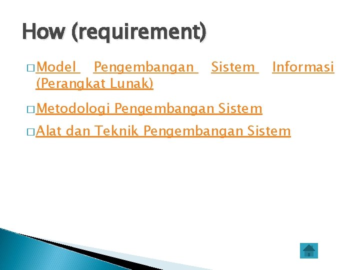 How (requirement) � Model Pengembangan (Perangkat Lunak) � Metodologi � Alat Sistem Informasi Pengembangan