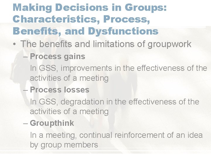 Making Decisions in Groups: Characteristics, Process, Benefits, and Dysfunctions • The benefits and limitations