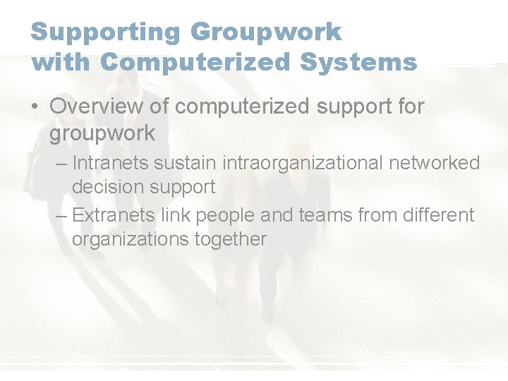 Supporting Groupwork with Computerized Systems • Overview of computerized support for groupwork – Intranets