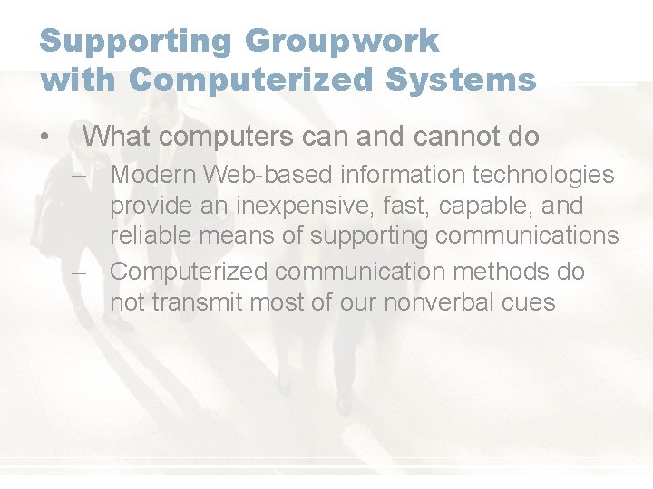 Supporting Groupwork with Computerized Systems • What computers can and cannot do – Modern