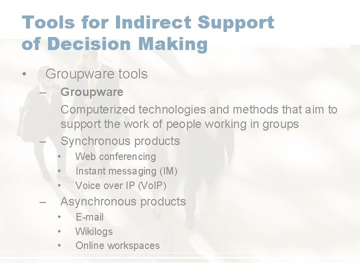 Tools for Indirect Support of Decision Making • Groupware tools – – Groupware Computerized