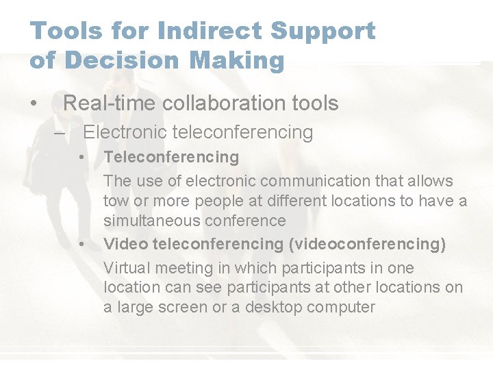 Tools for Indirect Support of Decision Making • Real-time collaboration tools – Electronic teleconferencing