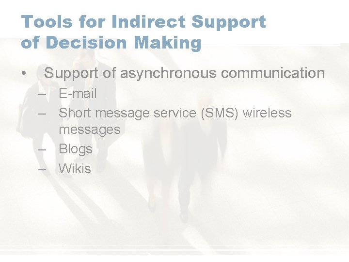 Tools for Indirect Support of Decision Making • Support of asynchronous communication – E-mail