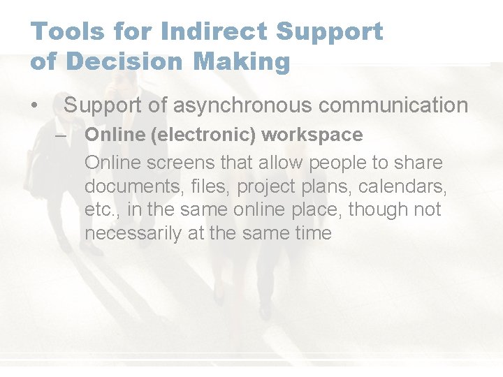 Tools for Indirect Support of Decision Making • Support of asynchronous communication – Online