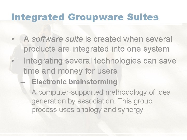 Integrated Groupware Suites • • A software suite is created when several products are