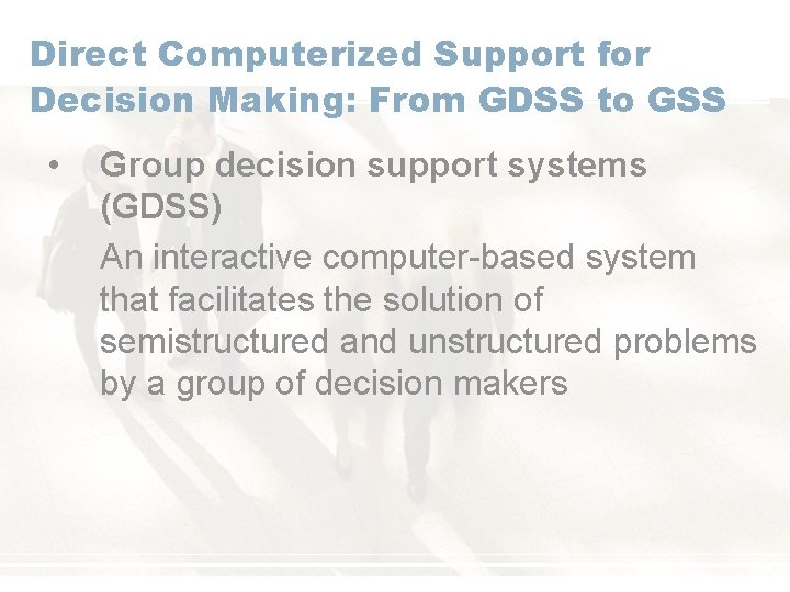 Direct Computerized Support for Decision Making: From GDSS to GSS • Group decision support