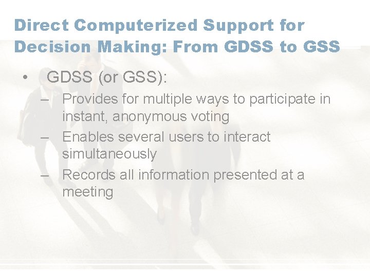 Direct Computerized Support for Decision Making: From GDSS to GSS • GDSS (or GSS):