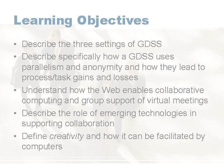 Learning Objectives • Describe three settings of GDSS • Describe specifically how a GDSS