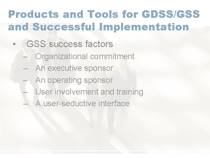 Products and Tools for GDSS/GSS and Successful Implementation • GSS success factors – –